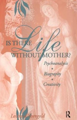 Is There Life Without Mother?: Psychoanalysis, Biography, Creativity (Paperback)