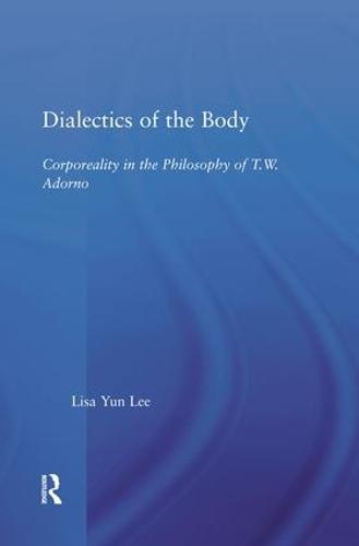 Dialectics of the Body: Corporeality in the Philosophy of Theodor Adorno (Paperback)
