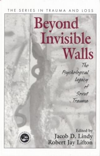 Beyond Invisible Walls: The Psychological Legacy of Soviet Trauma, East European Therapists and Their Patients - Series in Trauma and Loss (Paperback)