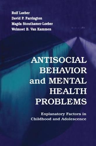 Antisocial Behavior and Mental Health Problems: Explanatory Factors in Childhood and Adolescence (Paperback)
