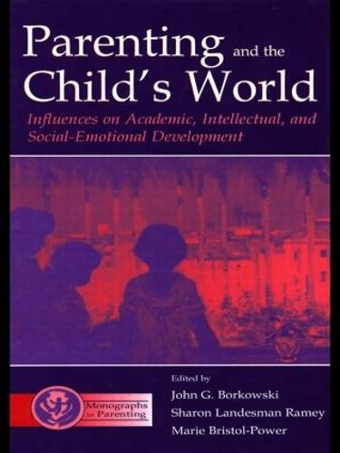 Parenting and the Child's World: Influences on Academic, Intellectual, and Social-emotional Development - Monographs in Parenting Series (Paperback)