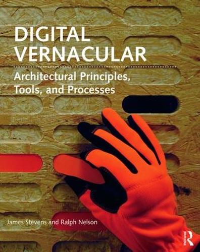 Digital Vernacular: Architectural Principles, Tools, and Processes (Paperback)