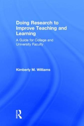 Doing Research to Improve Teaching and Learning: A Guide for College and University Faculty (Hardback)