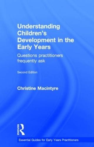 Understanding Children's Development in the Early Years: Questions practitioners frequently ask - Essential Guides for Early Years Practitioners (Hardback)