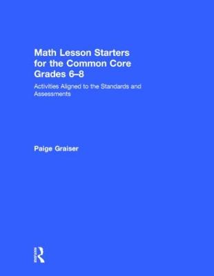 Math Lesson Starters for the Common Core, Grades 6-8: Activities Aligned to the Standards and Assessments (Hardback)