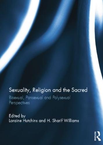 Sexuality, Religion and the Sacred: Bisexual, Pansexual and Polysexual Perspectives (Paperback)