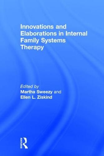 Innovations and Elaborations in Internal Family Systems Therapy (Hardback)