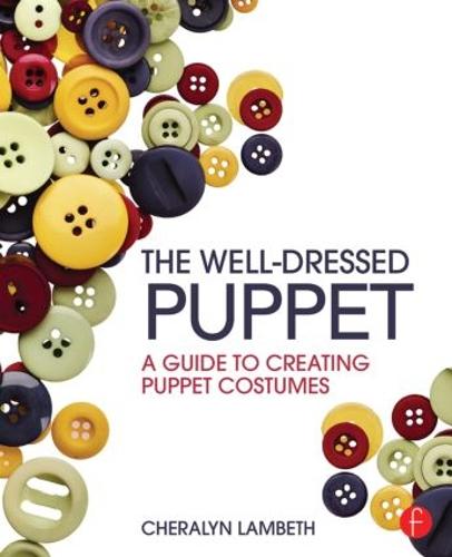 The Well-Dressed Puppet: A Guide to Creating Puppet Costumes (Paperback)