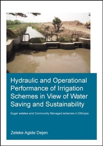 Cover Hydraulic and Operational Performance of Irrigation Schemes in View of Water Saving and Sustainability: Sugar Estates and Community Managed Schemes in Ethiopia - IHE Delft PhD Thesis Series