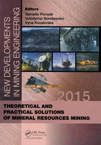 New Developments in Mining Engineering 2015: Theoretical and Practical Solutions of Mineral Resources Mining (Hardback)