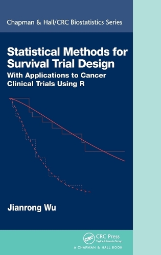 Statistical Methods for Survival Trial Design: With Applications to Cancer Clinical Trials Using R - Chapman & Hall/CRC Biostatistics Series (Hardback)