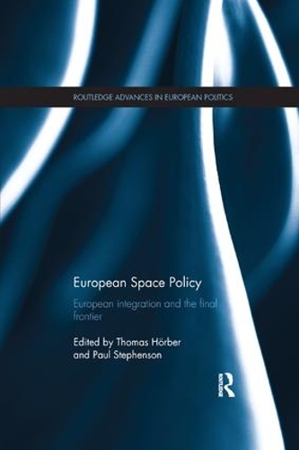 European Space Policy: European integration and the final frontier - Routledge Advances in European Politics (Paperback)
