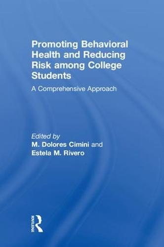 Promoting Behavioral Health and Reducing Risk among College Students: A Comprehensive Approach (Hardback)