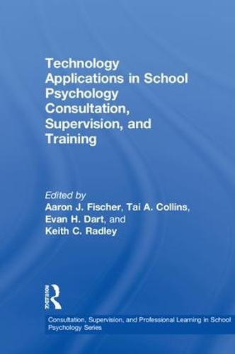 Technology Applications in School Psychology Consultation, Supervision, and Training - Consultation, Supervision, and Professional Learning in School Psychology Series (Hardback)