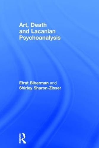 Art, Death and Lacanian Psychoanalysis (Hardback)