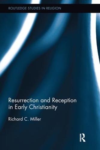 Resurrection and Reception in Early Christianity - Routledge Studies in Religion (Paperback)