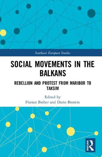 Cover Social Movements in the Balkans: Rebellion and Protest from Maribor to Taksim - Southeast European Studies