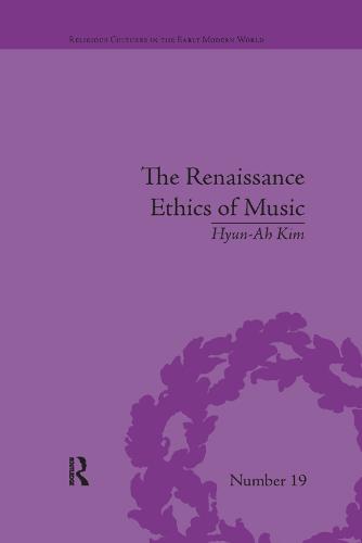 The Renaissance Ethics of Music: Singing, Contemplation and Musica Humana - Religious Cultures in the Early Modern World (Paperback)