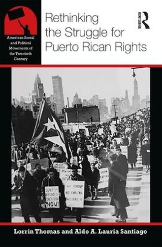 Rethinking the Struggle for Puerto Rican Rights - American Social and Political Movements of the 20th Century (Paperback)
