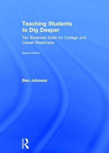Teaching Students to Dig Deeper: Ten Essential Skills for College and Career Readiness (Hardback)