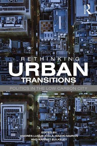 Rethinking Urban Transitions: Politics in the Low Carbon City (Paperback)