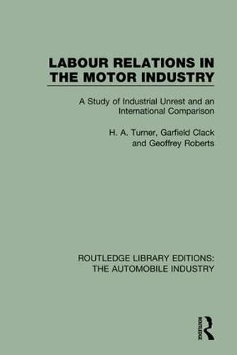 Labour Relations in the Motor Industry: A Study of Industrial Unrest and an International Comparison - Routledge Library Editions: The Automobile Industry (Hardback)