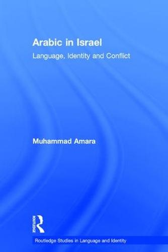 Arabic in Israel: Language, Identity and Conflict - Routledge Studies in Language and Identity (Hardback)