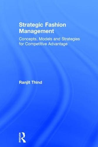 Strategic Fashion Management: Concepts, Models and Strategies for Competitive Advantage (Hardback)
