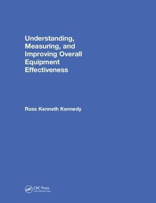 Understanding, Measuring, and Improving Overall Equipment Effectiveness: How to Use OEE to Drive Significant Process Improvement (Hardback)