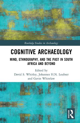 Cognitive Archaeology: Mind, Ethnography, and the Past in South Africa and Beyond - Routledge Studies in Archaeology (Hardback)