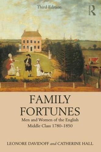Family Fortunes: Men and Women of the English Middle Class 1780-1850 (Paperback)