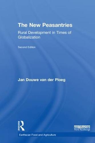 The New Peasantries: Rural Development in Times of Globalization - Earthscan Food and Agriculture (Hardback)