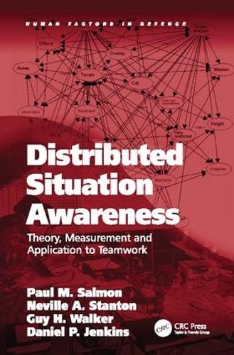 Distributed Situation Awareness: Theory, Measurement and Application to Teamwork - Human Factors in Defence (Paperback)