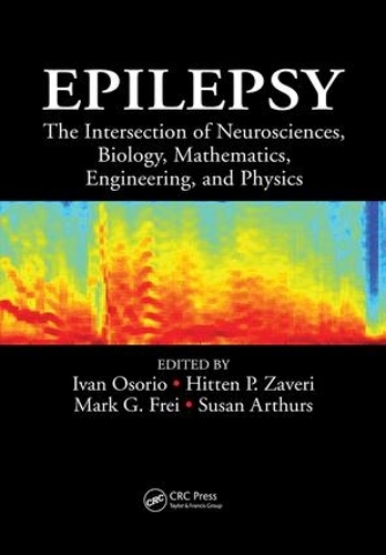 Epilepsy: The Intersection of Neurosciences, Biology, Mathematics, Engineering, and Physics (Paperback)