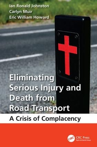 Eliminating Serious Injury and Death from Road Transport: A Crisis of Complacency (Paperback)