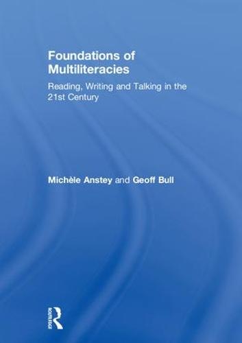 Foundations of Multiliteracies: Reading, Writing and Talking in the 21st Century (Hardback)