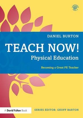Teach Now! Physical Education: Becoming a Great PE Teacher - Teach Now! (Paperback)