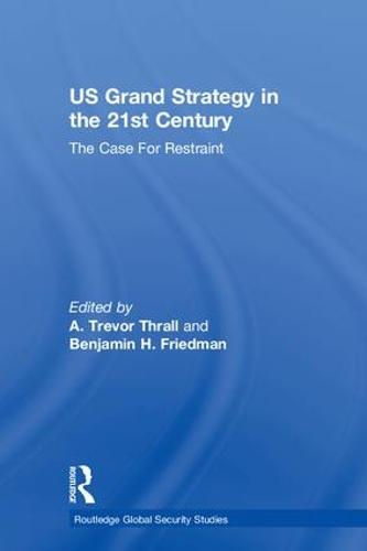 US Grand Strategy in the 21st Century: The Case For Restraint - Routledge Global Security Studies (Hardback)