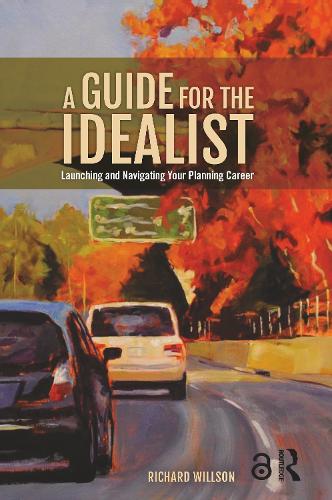 A Guide for the Idealist: Launching and Navigating Your Planning Career (Paperback)