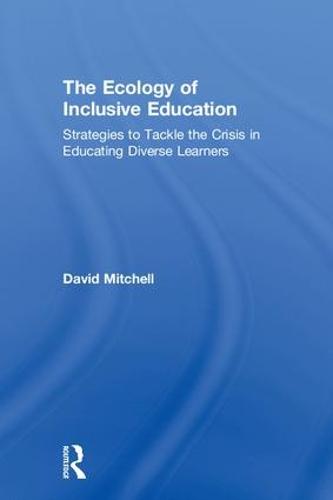 The Ecology of Inclusive Education: Strategies to Tackle the Crisis in Educating Diverse Learners (Hardback)