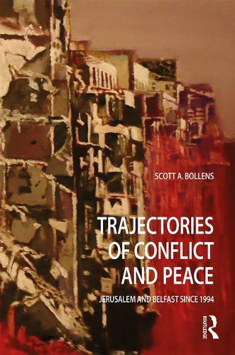 Trajectories of Conflict and Peace: Jerusalem and Belfast Since 1994 - Planning, History and Environment Series (Hardback)