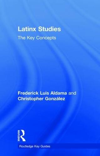 Latinx Studies: The Key Concepts - Routledge Key Guides (Hardback)