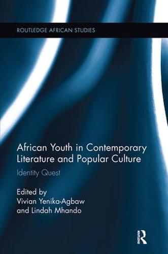 African Youth in Contemporary Literature and Popular Culture: Identity Quest - Routledge African Studies (Paperback)