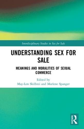 Understanding Sex for Sale: Meanings and Moralities of Sexual Commerce - Interdisciplinary Studies in Sex for Sale (Hardback)
