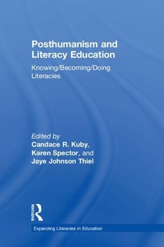 Posthumanism and Literacy Education: Knowing/Becoming/Doing Literacies - Expanding Literacies in Education (Hardback)