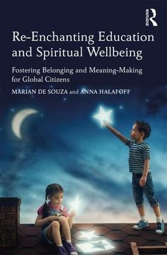 Re-Enchanting Education and Spiritual Wellbeing: Fostering Belonging and Meaning-Making for Global Citizens (Paperback)