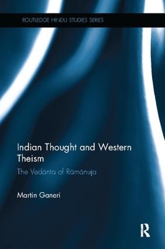 Indian Thought and Western Theism: The Vedanta of Ramanuja - Routledge Hindu Studies Series (Paperback)