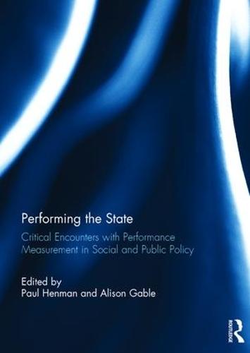 Cover Performing the State: Critical encounters with performance measurement in social and public policy