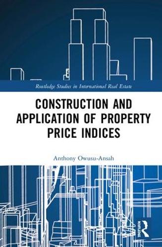 Construction and Application of Property Price Indices - Routledge Studies in International Real Estate (Hardback)