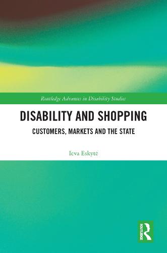 Disability and Shopping: Customers, Markets and the State - Routledge Advances in Disability Studies (Hardback)
